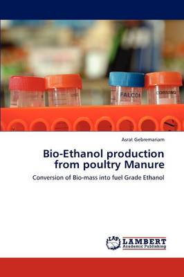 Bio-Ethanol Production from Poultry Manure (Paperback)