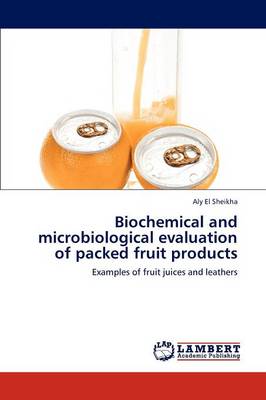 Biochemical and Microbiological Evaluation of Packed Fruit Products (Paperback)