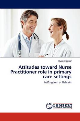 Attitudes Toward Nurse Practitioner Role in Primary Care Settings (Paperback)