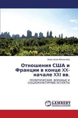 Otnosheniya Ssha I Frantsii V Kontse XX- Nachale XXI VV. (Paperback)