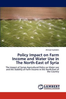 Policy Impact on Farm Income and Water Use in the North-East of Syria (Paperback)