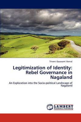 Legitimization of Identity: Rebel Governance in Nagaland (Paperback)