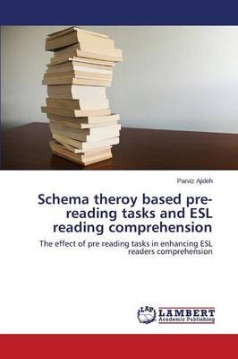Schema Theroy Based Pre-Reading Tasks and ESL Reading Comprehension (Paperback)