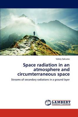 Space Radiation in an Atmosphere and Circumterraneous Space (Paperback)