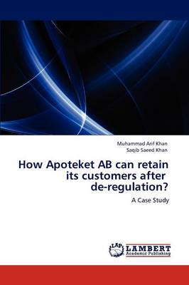 How Apoteket AB Can Retain Its Customers After de-Regulation? (Paperback)
