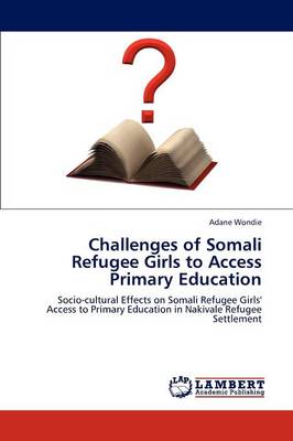 Challenges of Somali Refugee Girls to Access Primary Education (Paperback)