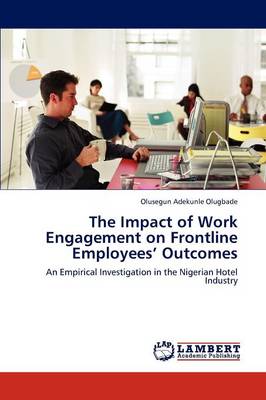 The Impact of Work Engagement on Frontline Employees' Outcomes (Paperback)