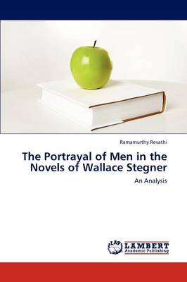 The Portrayal of Men in the Novels of Wallace Stegner (Paperback)