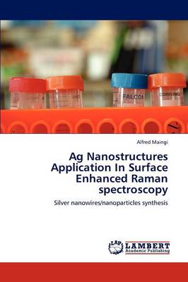 AG Nanostructures Application in Surface Enhanced Raman Spectroscopy (Paperback)