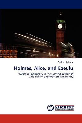Holmes, Alice, and Ezeulu (Paperback)