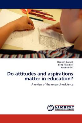 Do Attitudes and Aspirations Matter in Education? (Paperback)