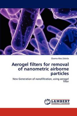 Aerogel Filters for Removal of Nanometric Airborne Particles (Paperback)