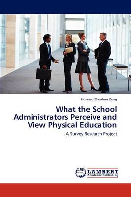 What the School Administrators Perceive and View Physical Education (Paperback)