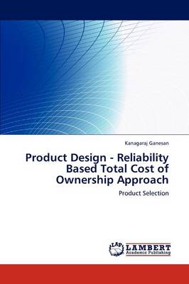 Product Design - Reliability Based Total Cost of Ownership Approach (Paperback)