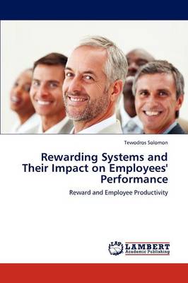 Rewarding Systems and Their Impact on Employees' Performance (Paperback)