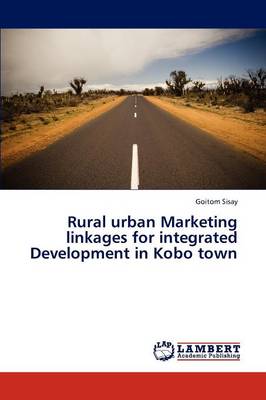 Rural Urban Marketing Linkages for Integrated Development in Kobo Town (Paperback)