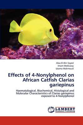 Effects of 4-Nonylphenol on African Catfish Clarias Gariepinus (Paperback)
