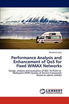 Performance Analysis and Enhancement of Qos for Fixed Wimax Networks (Paperback)