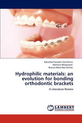 Hydrophilic Materials: An Evolution for Bonding Orthodontic Brackets (Paperback)