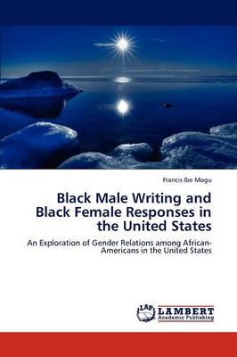 Black Male Writing and Black Female Responses in the United States (Paperback)