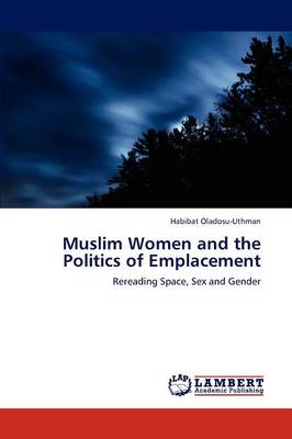 Muslim Women and the Politics of Emplacement (Paperback)