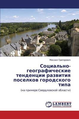 Sotsial'no-Geograficheskie Tendentsii Razvitiya Poselkov Gorodskogo Tipa (Paperback)