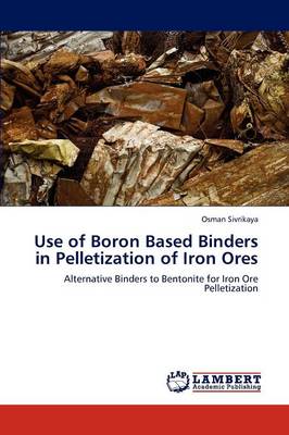 Use of Boron Based Binders in Pelletization of Iron Ores (Paperback)