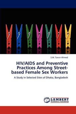 HIV/AIDS and Preventive Practices Among Street-Based Female Sex Workers (Paperback)