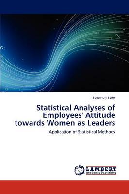 Statistical Analyses of Employees' Attitude Towards Women as Leaders (Paperback)