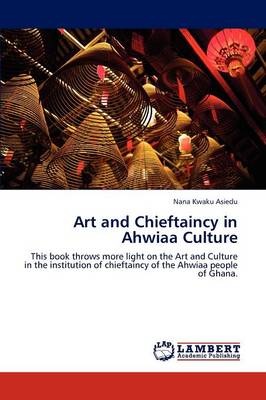 Art and Chieftaincy in Ahwiaa Culture (Paperback)