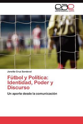 Futbol y Politica: Identidad, Poder y Discurso (Paperback)