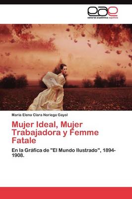 Mujer Ideal, Mujer Trabajadora y Femme Fatale (Paperback)