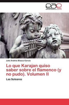 Lo Que Karajan Quiso Saber Sobre El Flamenco (y No Pudo). Volumen II (Paperback)