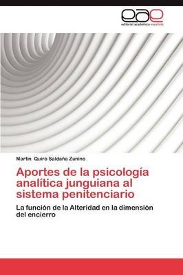 Aportes de La Psicologia Analitica Junguiana Al Sistema Penitenciario (Paperback)