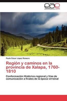 Region y Caminos En La Provincia de Xalapa, 1760-1810 (Paperback)