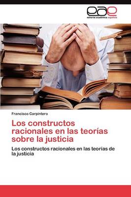 Los Constructos Racionales En Las Teorias Sobre La Justicia (Paperback)