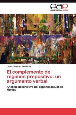 El Complemento de Regimen Prepositivo: Un Argumento Verbal (Paperback)