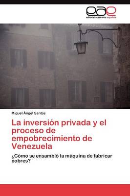 La Inversion Privada y El Proceso de Empobrecimiento de Venezuela (Paperback)