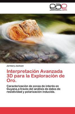 Interpretacion Avanzada 3D Para La Exploracion de Oro. (Paperback)