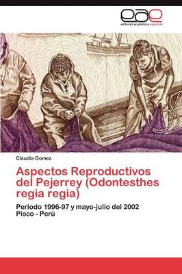 Aspectos Reproductivos del Pejerrey (Odontesthes Regia Regia) (Paperback)