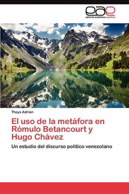 El USO de La Metafora En Romulo Betancourt y Hugo Chavez (Paperback)