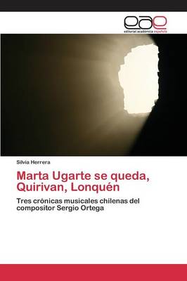 Marta Ugarte Se Queda, Quirivan, Lonquen (Paperback)