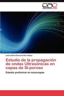 Estudio de La Propagacion de Ondas Ultrasonicas En Capas de Si-Poroso (Paperback)