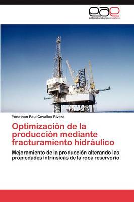 Optimizacion de La Produccion Mediante Fracturamiento Hidraulico (Paperback)