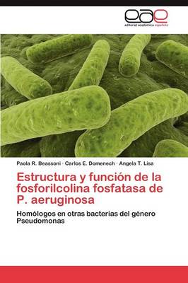 Estructura y Funcion de La Fosforilcolina Fosfatasa de P. Aeruginosa (Paperback)