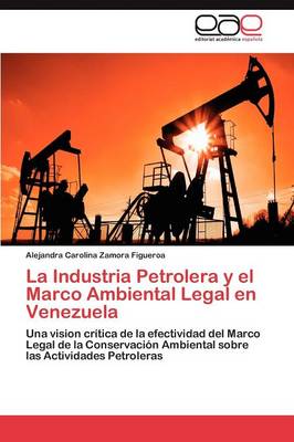 La Industria Petrolera y El Marco Ambiental Legal En Venezuela (Paperback)