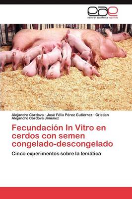 Fecundacion in Vitro En Cerdos Con Semen Congelado-Descongelado (Paperback)