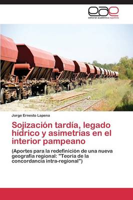 Sojizacion Tardia, Legado Hidrico y Asimetrias En El Interior Pampeano (Paperback)