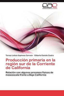 Produccion Primaria En La Region Sur de La Corriente de California (Paperback)