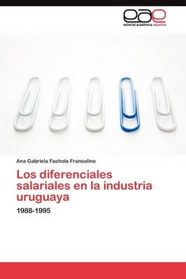 Los Diferenciales Salariales En La Industria Uruguaya (Paperback)